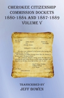 Cherokee Citizenship Commission Dockets, Volume V: 1880-1884 and 1887-1889 1649680627 Book Cover