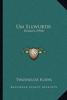Um Ellwurth: Roman (1904) 116579988X Book Cover