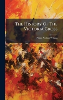 The History Of The Victoria Cross... 1276891466 Book Cover