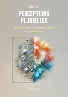 Perceptions plurielles: Pour harmoniser le prosaïque et le poétique par la pensée complexe B0FPC7CW1V Book Cover