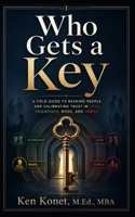 Who Gets a Key: A Field Guide to Reading People and Calibrating Trust in Love, Friendship, Work, and Family 1966703449 Book Cover