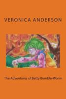 The Adventures of Betty Bumble-Worm 1502457857 Book Cover