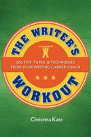 The Writer's Workout: 366 Tips, Tasks, & Techniques From Your Writing Career Coach 1599631792 Book Cover