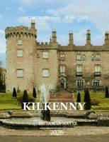 KILKENNY IRELAND: A Mind-Blowing Tour in KILKENNY IRELAND Photography Coffee Table Book Tourists Attractions. B0CYBVC6YT Book Cover