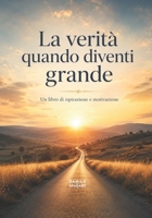 La verità quando diventi grande: Le cose che impari davvero quando smetti di fingere e inizi a vivere come sei (Italian Edition) B0F37WL17C Book Cover
