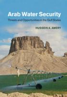 Arab Water Security: Threats and Opportunities in the Gulf States 1107042291 Book Cover