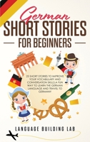 German Short Stories for Beginners: 25 Short Stories To Improve Your Vocabulary and Conversation skills.A Fun Way To Learn The German Language and Travel to Germany B08RH5K568 Book Cover