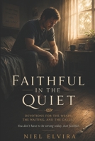 Faithful in the Quiet: Devotions for the Weary, the Waiting, and the Called B0FJ9LRWNB Book Cover