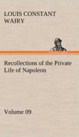 Recollections of the Private Life of Napoleon - Volume 09 3849166627 Book Cover