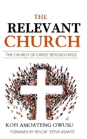 The Relevant Church: The Church of Christ Beyond Crisis B0BW2C3FFB Book Cover