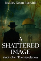 A SHATTERED IMAGE: The Revelation B0GW3CRJL1 Book Cover