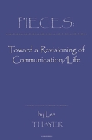 Pieces: Towards a Revisioning of Communication/Life 1567502717 Book Cover