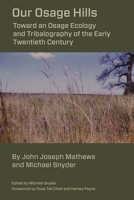 Our Osage Hills: Toward an Osage Ecology and Tribalography of the Early Twentieth Century 1611463033 Book Cover