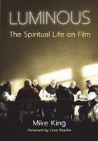 Luminous: The Spiritual Life on Film 0995648042 Book Cover