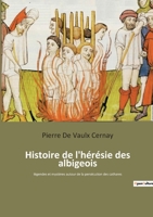 Histoire de l'hérésie des albigeois: légendes et mystères autour de la persécution des cathares 2385089602 Book Cover