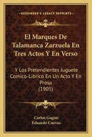 El Marques de Talamanca Zarzuela En Tres Actos y En Verso: Y Los Pretendientes Juguete Comico-Librico En Un Acto y En Prosa (1905) 1161153497 Book Cover