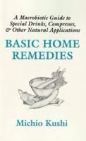 Basic Home Remedies : A Macrobiotic Guide to Special Drinks, Compresses, Plasters, and Other Natural Applications 1882984080 Book Cover