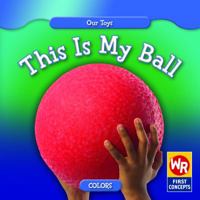 This Is My Ball/ Esta Es Mi Pelota (Our Toys/ Nuestros Juguetes) 0836892526 Book Cover