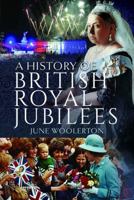 A History of British Royal Jubilees 139906276X Book Cover