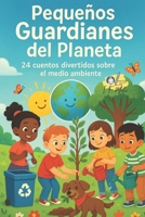 Pequeños Guardianes del Planeta: 24 cuentos para cuidar la Tierra con corazón, ingenio y acción (Spanish Edition) B0F9DSCG1W Book Cover