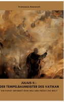 Julius II.: Der Tempelbaumeister des Vatikan: Ein Papst erfindet Rom neu und prägt die Welt (German Edition) 3384458249 Book Cover