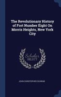 The Revolutionary History of Fort Number Eight on Morris Heights, New York City 3337390919 Book Cover