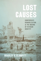 Lost Causes: Confederate Demobilization and the Making of Veteran Identity 0807177164 Book Cover