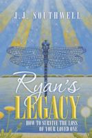 Ryan's Legacy: How to Survive the Loss of Your Loved One 1452573859 Book Cover