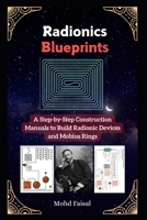 Radionics Blueprints: A Step-by-Step Construction Manuals to Build Radionic Devices and Mobius Rings (Kozyrev Mirror Uncovered: Everything You Need to Know and Learn) B0DQW3X47K Book Cover