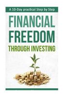 A 10-Day Practical Step by Step. Financial Freedom Through Investing 153465545X Book Cover