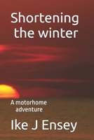 Shortening the winter: An adventure in a motorhome B0GNSXVW9H Book Cover