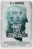 Past Life Regression: Remember the 7 Past Lives that Are Influencing You Now. Marcus Aurelius - Christopher Columbus - Albert Einstein Maybe Were You? This 25-Session Program Will Help You Discover It 1914022017 Book Cover