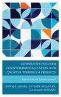 Community-Focused Counter-Radicalization and Counter-Terrorism Projects: Experiences and Lessons Learned 1498557767 Book Cover