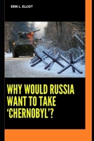 Why would Russia want to take ‘Cher-n0byl’? B09TDZMVXT Book Cover