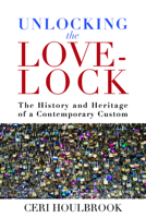 Unlocking the Love-Lock: The History and Heritage of a Contemporary Custom 1789209854 Book Cover