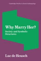 Why Marry Her?: Society and Symbolic Structures 0521040728 Book Cover