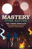 MASTERY OVER NATURE: The Cursed Rebellion B0FPRDNJQN Book Cover