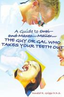 A Guide to Oral and Maxeo...Maller...The Guy or Gal Who Takes Your Teeth Out 1419670514 Book Cover