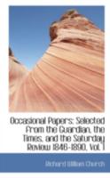 Occasional Papers: Selected from the Guardian, the Times, and the Saturday Review 1846-1890; Volume I 0469200391 Book Cover