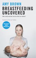 Breastfeeding Uncovered: Who Really Decides How We Feed Our Babies? 1780662750 Book Cover