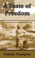 A Taste Of Freedom: A Story Of The Forgotten Slave Soldiers Of The Civil War 1414061781 Book Cover