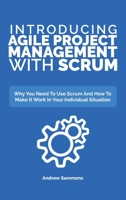 Introducing Agile Project Management With Scrum: Why You Need To Use Scrum And How To Make It Work In Your Individual Situation 1646960807 Book Cover