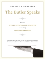 The Butler Speaks: A Return to Proper Etiquette, Stylish Entertaining, and the Art of Good Housekeeping 0449015939 Book Cover