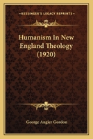 Humanism in New England theology 1164677438 Book Cover