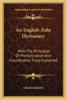 An English-Zulu Dictionary; With the Principles of Pronunciation and Classification Fully Explained 1015528279 Book Cover