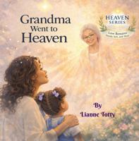 Grandma Went to Heaven: A comforting children's grief book about losing a grandmother and remembering love. B0GS9NGBVL Book Cover
