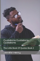Quotations Quotations Quotations: The Little Book Of Quotes Book 2 B0G5HX6LQT Book Cover