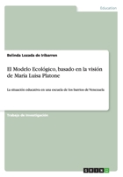 El Modelo Ecologico, Basado En La Vision de Maria Luisa Platone 366817573X Book Cover