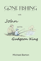Gone Fishing With John and the Gudgeon King: Reflections on Fishing, Friendship, and Time B0GJNCC3GP Book Cover