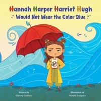 Hannah Harper Harriet Hugh Would Not Wear the Color Blue B0F9MNLZCW Book Cover